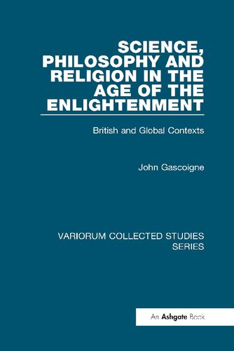 Science, Philosophy and Religion in the Age of the Enlightenment: British and Global Contexts (Variorum Collected Studies)