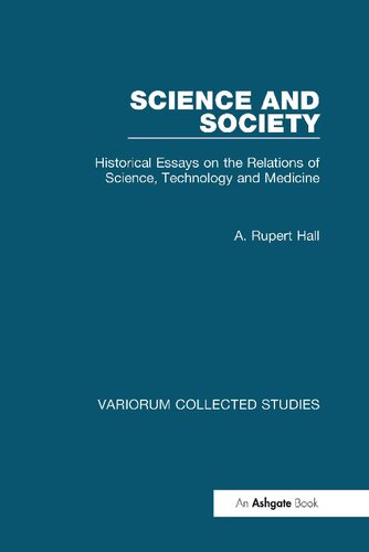 Science and Society: Historical Essays on the Relations of Science, Technology and Medicine (Variorum Collected Studies)