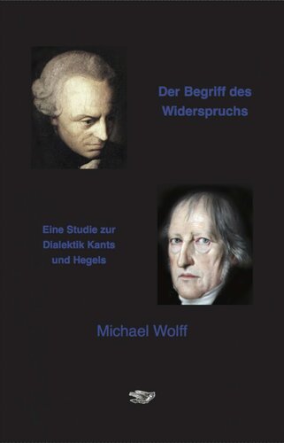 Der Begriff des Widerspruchs. Eine Studie zur Dialektik Kants und Hegels