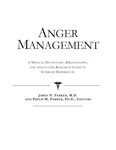 Anger Management - A Medical Dictionary, Bibliography, and Annotated Research Guide to Internet References
