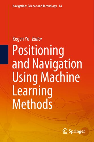 Positioning and Navigation Using Machine Learning Methods (Navigation: Science and Technology, 14)