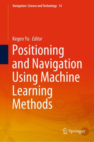 Positioning and Navigation Using Machine Learning Methods (Navigation: Science and Technology, 14)