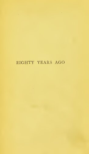 Eighty Years Ago or The Recollections of an old Army Doctor. His adventures on the field of Quatre Bras and Waterloo and during the occupation of Paris in 1815