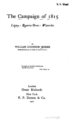 The Campaign of 1815. Ligny : Quatre- Bras : Waterloo