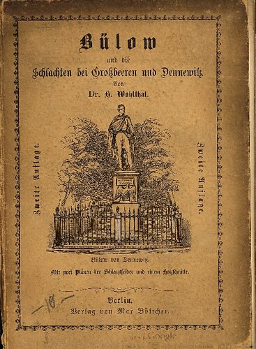 Berlin und die Nordarmes im Spätsommer des Jahres 1813. Zur Erinnerung an die Schlachten von Großbeeren und Dennewik bei deren Jubelfeier 1863 / Bülow und die Schlachten bei Großbeeren und Dennewitz