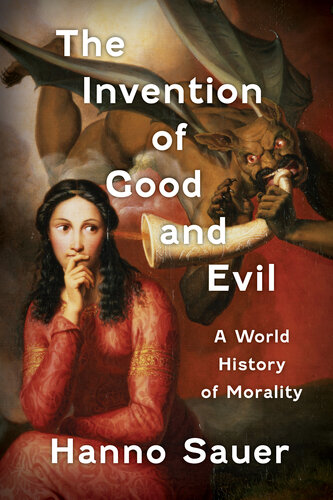 The Invention of Good and Evil: A Global History of Morality
