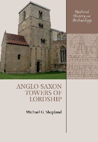 Anglo-Saxon Towers of Lordship (Medieval History and Archaeology)
