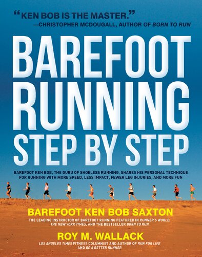 Barefoot Running Step by Step: Barefoot Ken Bob, the Guru of Shoeless Running, Shares His Personal Technique for Running with More Speed, Less Impact, Fewer Injuries and More Fun
