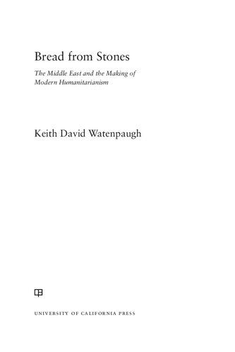 Bread from Stones: The Middle East and the Making of Modern Humanitarianism