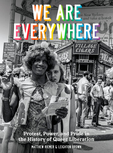 We Are Everywhere : Protest, Power, and Pride in the History of Queer Liberation