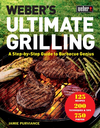 Weber's Ultimate Grilling: A Step-by-Step Guide to Barbecue Genius