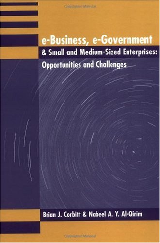 E-Business, E-Government & Small and Medium Size Enterprises: Opportunities & Challenges