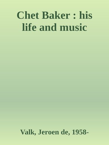 Chet Baker : his life and music