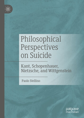 Philosophical Perspectives on Suicide: Kant, Schopenhauer, Nietzsche, and Wittgenstein