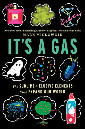 It's a Gas - The Sublime and Elusive Elements That Expand Our World - A Rollicking Science Adventure with Odd and Essential Elements, Perfect for Fall ... the Invisible Forces Shaping Our World