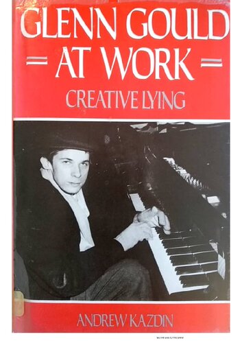 Glenn Gould at Work: Creative Lying