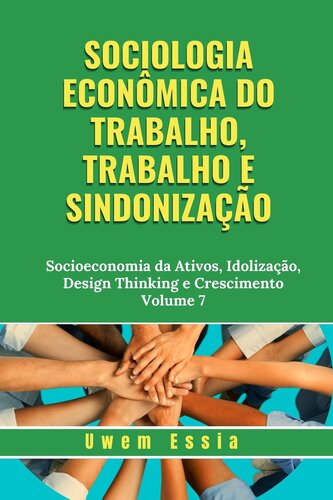 Sociologia Econômica do Trabalho, Trabalho e Sindonização: Socioeconomia da Ativos, Idolização, Design Thinking e Crescimento Volume 7 (Economic Sociology ... Thought Livro 26) (Portuguese Edition)