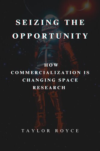 Seizing the Opportunity: How Commercialization is Changing Space Research (Books on Tech Book 8)