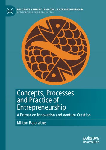 Concepts, Processes and Practice of Entrepreneurship: A Primer on Innovation and Venture Creation