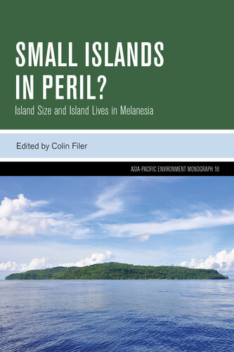 Small Islands in Peril?: Island Size and Island Lives in Melanesia (Asia-Pacific Environment Monographs)