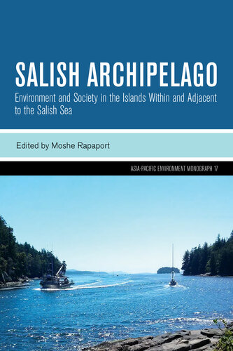 Salish Archipelago: Environment and Society in the Islands Within and Adjacent to the Salish Sea (Asia-Pacific Environment Monographs)