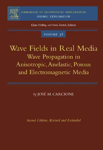 Wave Fields in Real Media, Volume 38, Second Edition: Wave Propagation in Anisotropic, Anelastic, Porous and Electromagnetic Media (Handbook of Geophysical ... Exploration: Seismic Exploration)