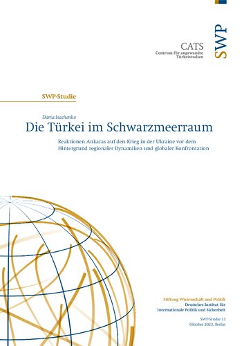 Die Türkei im Schwarzmeerraum : Reaktionen Ankaras auf den Krieg in der Ukraine vor dem Hintergrund regionaler Dynamiken und globaler Konfrontation