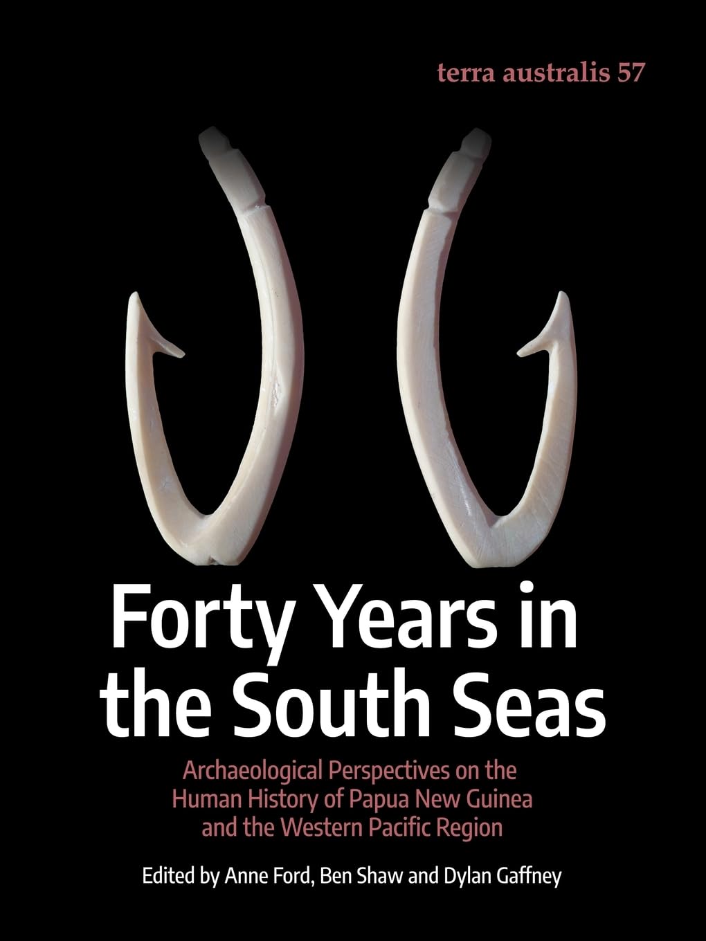 Forty Years in the South Seas: Archaeological Perspectives on the Human History of Papua New Guinea and the Western Pacific Region (Terra Australis)