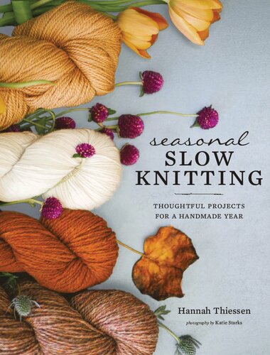 Seasonal Slow Knitting: Thoughtful Projects for a Handmade Year