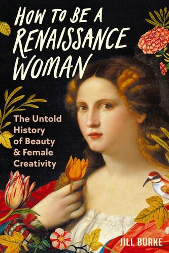 How to Be a Renaissance Woman: The Untold History of Beauty & Female Creativity