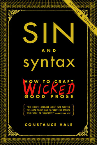 Sin and Syntax: How to Craft Wicked Good Prose