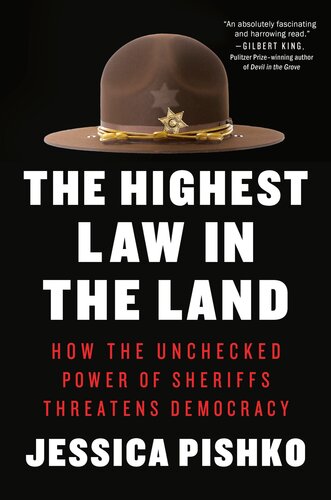 The Highest Law in the Land : How the Unchecked Power of Sheriffs Threatens Democracy