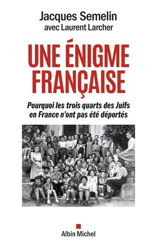 Une énigme française : pourquoi les trois quarts des juifs en France n'ont pas été déportés
