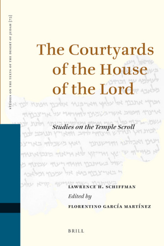The Courtyards of the House of the Lord: Studies on the Temple Scroll (Studies on the Texts of the Desert of Judah)