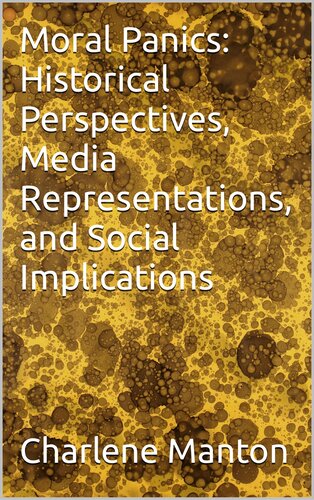 Moral Panics: Historical Perspectives, Media Representations, and Social Implications