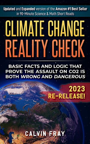 Climate Change Reality Check: Basic Facts and Logic That Prove the Assault on CO2 is Both Wrong and Dangerous