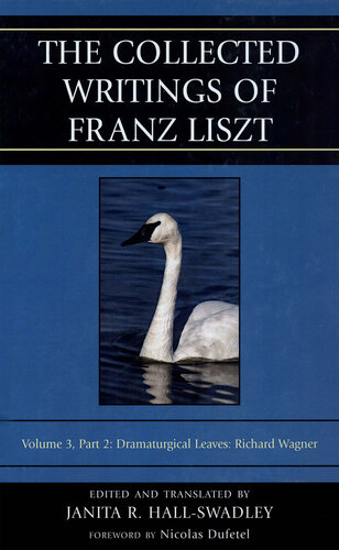 The Collected Writings of Franz Liszt, Volume 3, Part 2: Dramaturgical Leaves: Richard Wagner