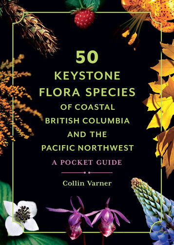 50 Keystone Flora Species of Coastal British Columbia and the Pacific Northwest : A Pocket Guide