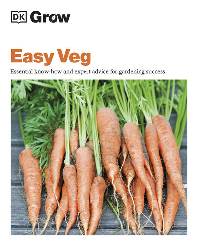 Grow Easy Veg: Essential Know-How and Expert Advice for Gardening Success