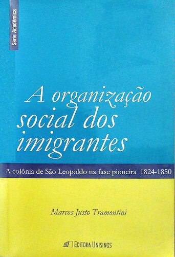 A organização social dos imigrantes - A colônia de São Leopoldo na fase pioneira, 1824-1850