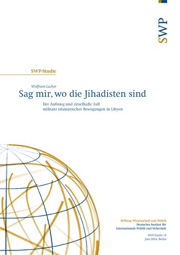 Sag mir, wo die Jihadisten sind : Der Aufstieg und rätselhafte Fall militant islamistischer Bewegungen in Libyen