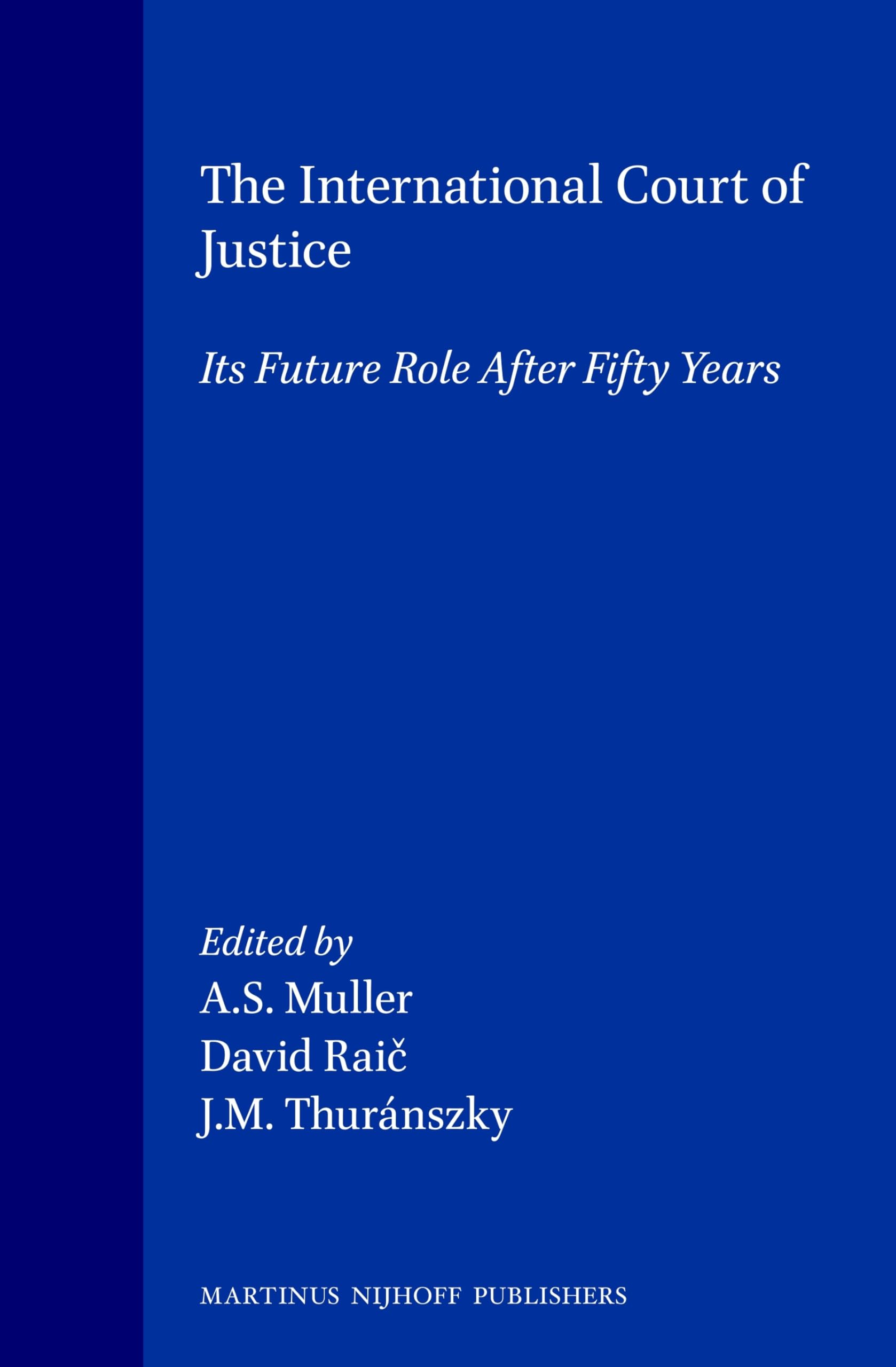 The International Court of Justice: Its Future Role after Fifty Years
