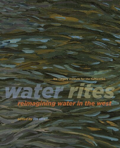 Water Rites: Reimagining Water in the West (Calgary Institute for the Humanities, 2)