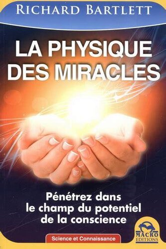 La physique des miracles. Pénétrez dans le champ du potentiel de la conscience