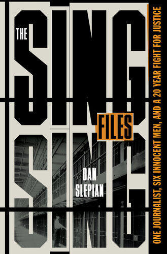 The Sing Sing Files : One Journalist, Six Innocent Men, and a Twenty-Year Fight for Justice