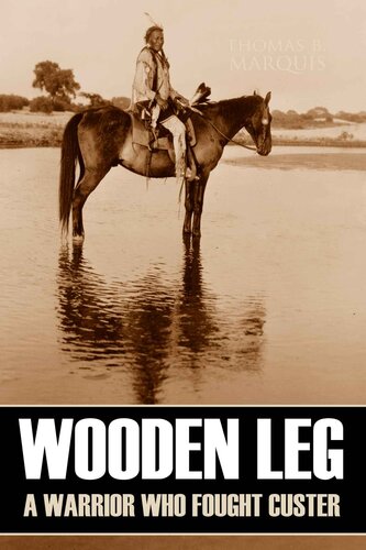 Wooden Leg: A Warrior Who Fought Custer