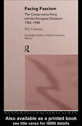 Facing Fascism: The Conservative Party and the European Dictators 1935-40 (Routledge Studies in Modern European History)