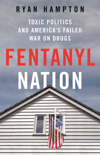 Fentanyl Nation : Toxic Politics and America’s Failed War on Drugs