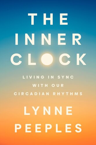 The Inner Clock : Living in Sync with Our Circadian Rhythms