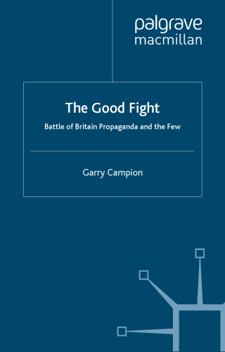 The Good Fight: Battle of Britain Wartime Propaganda and  The Few
